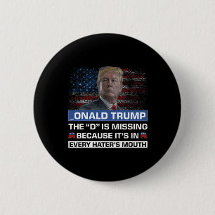 Donald Trump The D Is Missing Trump Supporter _ona 2 Inch Round Button