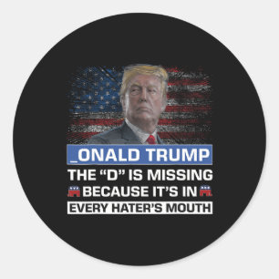 Donald Trump The D Is Missing Trump Supporter _ona Classic Round Sticker