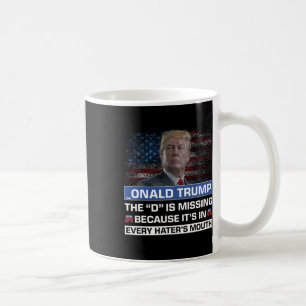 Donald Trump The D Is Missing Trump Supporter _ona Coffee Mug