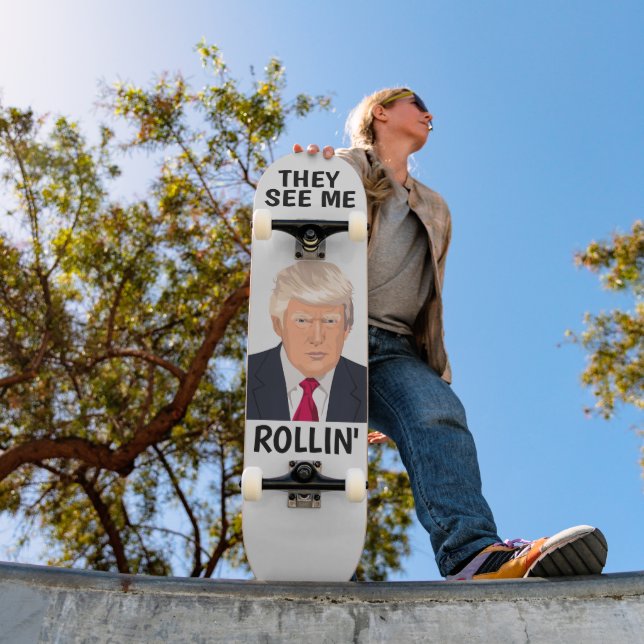 DONALD TRUMP THEY SEE ME ROLLIN' Skateboard (Outdoor 1)