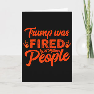 Donald Trump Was Fired By 81 Million People Funny Card