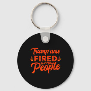 Donald Trump Was Fired By 81 Million People Funny  Keychain