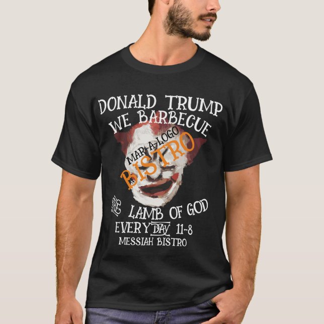 DONALD TRUMP WE BARBECUE THE LAMB OF GOD EVERYDAY T-Shirt (Front)