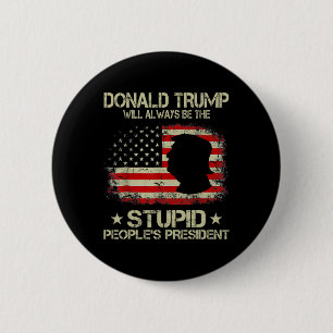 Donald Trump Will Always Be The Stupid People’s Pr 2 Inch Round Button