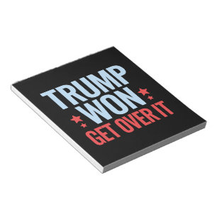 Donald Trump Won Get Over It 2024 Trump Won Notepad