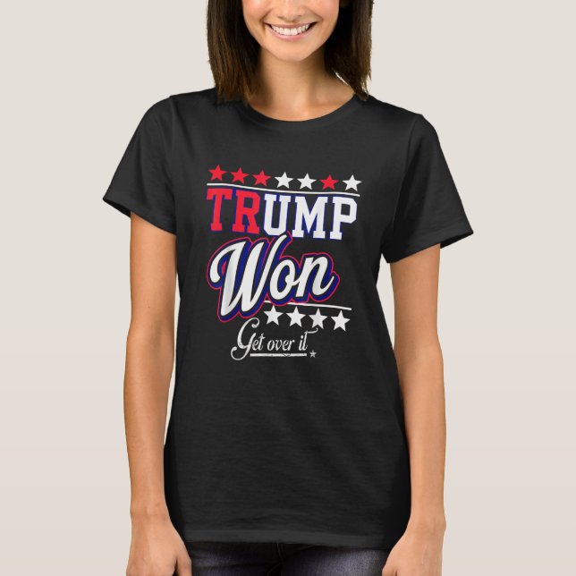 donald Trump Won Get Over It 2024 trump won  T-Shirt (Front)