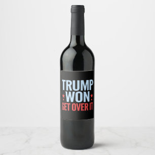 Donald Trump Won Get Over It 2024 Trump Won  Wine Label