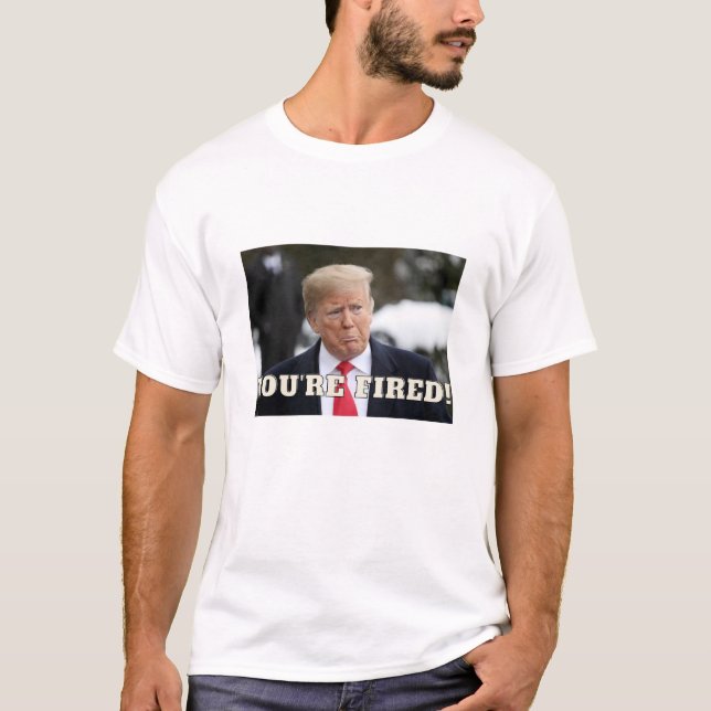 Donald Trump You're Fired! T-Shirt (Front)