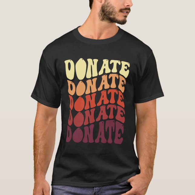 Donate Blood Donate Life Blood & Plasma Donor  T-Shirt (Front)