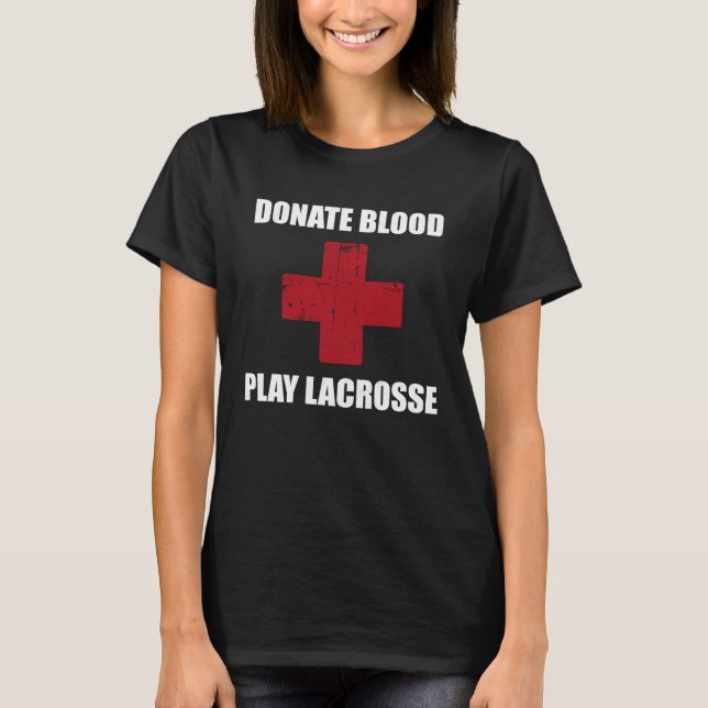 Donate Blood Play Lacrosse   Lacrosse Player T-Shirt (Front)