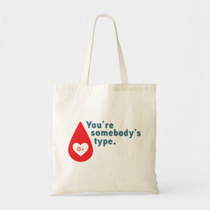 Donate Blood Type 0 Rh+ - You're somebody's type Tote Bag