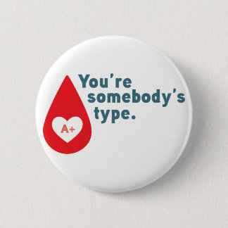 Donate Blood Type A Rh+ - You're somebody's type 2 Inch Round Button
