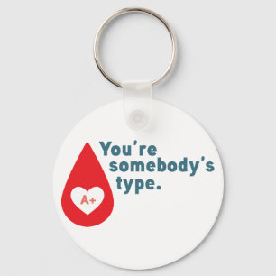 Donate Blood Type A Rh+ - You're somebody's type Keychain