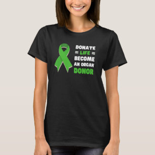 Donate Life Become An Organ Donor Donation Awarene T-Shirt