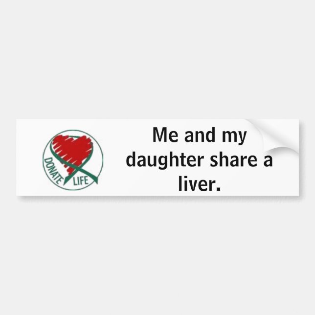 donatelife, Me and my daughter share a liver. Bumper Sticker (Front)