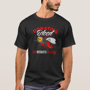 Donating Blood One Mosquito At A Time Mosquito T-Shirt