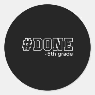 Done 5th Grade Graduation Gifts Fifth Grade 5th Gr Classic Round Sticker