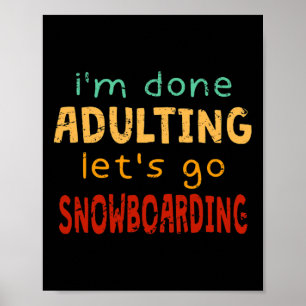 Done Adulting Let's Go Snowboarding Hob Poster