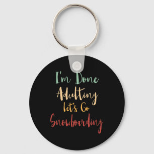 Done Adulting Let's Go Snowboarding Vacation Snowb Keychain