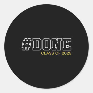 Done Class Of 2025 Senior Graduation Gifts Graduat Classic Round Sticker