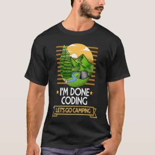 Done Coding Lets Go Camping Encoder Nature Lover E T-Shirt