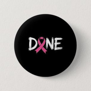 Done End Of Chemo Last Day Radiation Survivor Brea 2 Inch Round Button