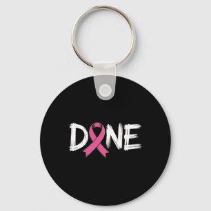 Done End Of Chemo Last Day Radiation Survivor Brea Keychain