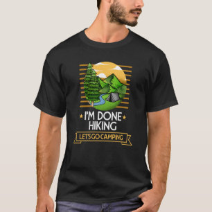 Done Hiking Lets Go Camping Hiker Nature Trail Tre T-Shirt