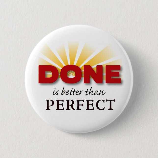 Done is Better than Perfect 2 Inch Round Button (Front)