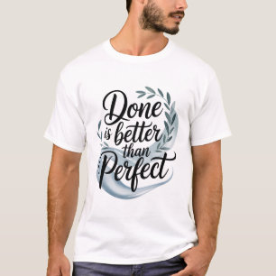 Done is better than perfect T-Shirt