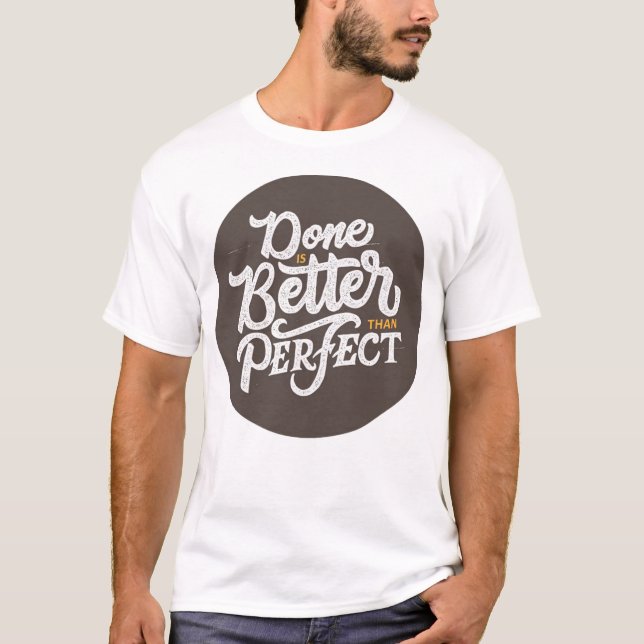 done is better than perfect T-Shirt (Front)