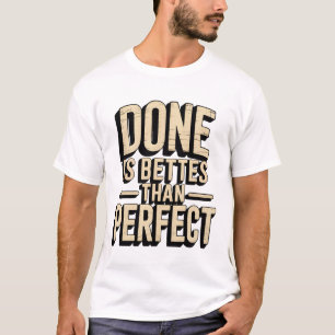 Done is better than perfect T-Shirt