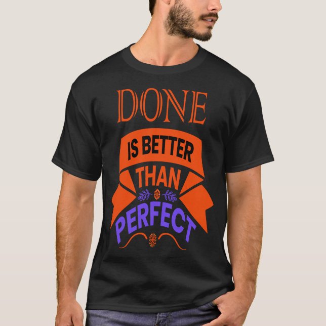 DONE IS BETTER THAN PERFECT T-Shirt (Front)
