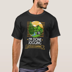 Done Jogging Lets Go Camping Running Nature Runner T-Shirt