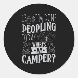 Done Peopling Today Wheres My Camper Funny Camping Classic Round Sticker
