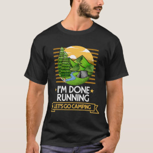 Done Running Lets Go Camping Runner Nature Marath T-Shirt