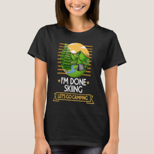 Done Skiing Lets Go Camping Snow Skiing Nature Lov T-Shirt