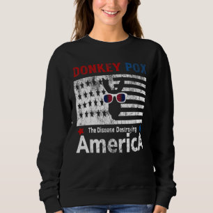 Donkey Donkey Pox The Disease Destroying America C Sweatshirt
