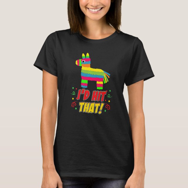 Donkey I'd Hit That Mexican Theme Pinata Party Gam T-Shirt (Front)