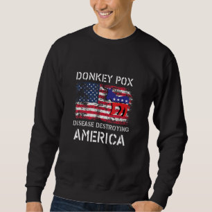 Donkey Pox Disease Destroying America Sweatshirt