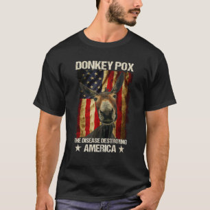 Donkey Pox The Disease Destroying America  Donkeyp T-Shirt