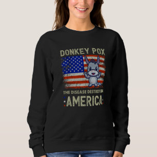 Donkey Pox The Disease Destroying America Usa Fla Sweatshirt