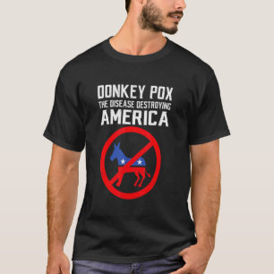 Donkeypox Donkey Pox The Disease Destroying Americ T-Shirt