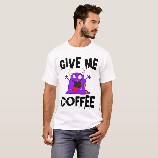 DONNEZ-MOI CAFÉ Monster, Drôle T-shirts Tee - shir (Devant entier)