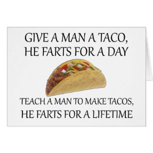 Donnez un taco à un homme, il pétera pendant un jo