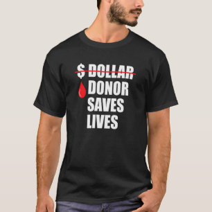 Donor Saves Lives But Money Can't Best Sign Blood  T-Shirt