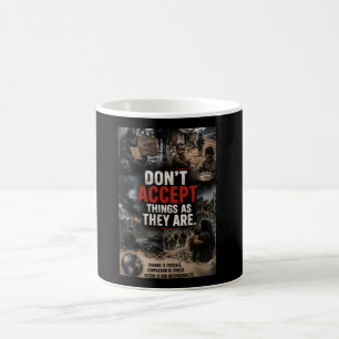 Don't Accept Things as They Are Coffee Mug