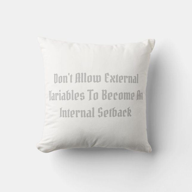 Don't Allow External Variables To Become An... Throw Pillow (Front)