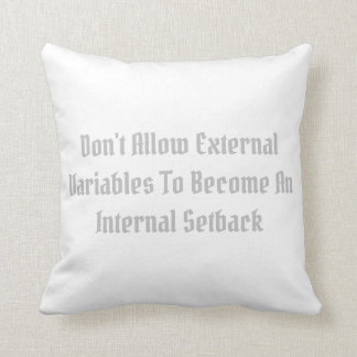 Don't Allow External Variables To Become An... Throw Pillow