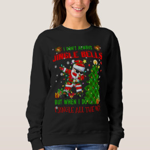 Don't Always Jingle Bells All The Way Sarcastic Xm Sweatshirt